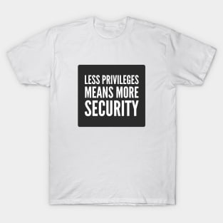 Cybersecurity Less Privileges Means More Security Black Background T-Shirt